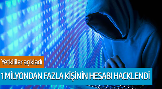 Yetkililer açıkladı 1 milyondan fazla kişinin hesabı hacklendi