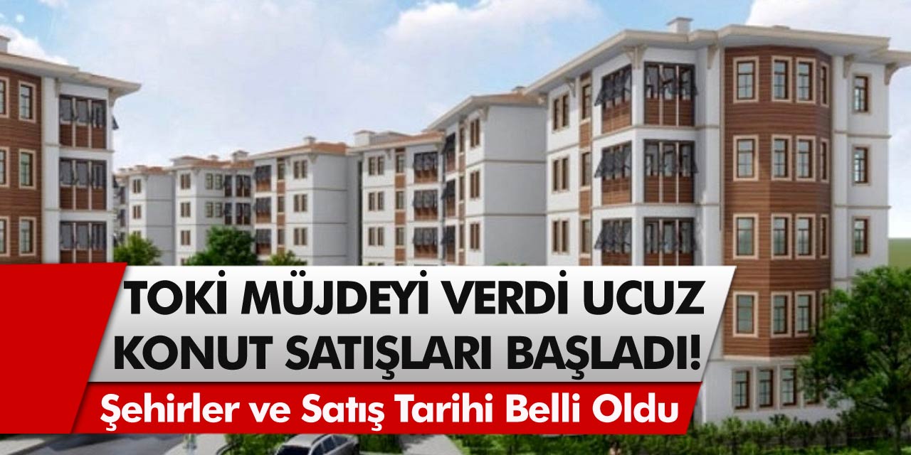 TOKİ’den müjde! Kurasız şartsız, 1365 konut satışı başladı! Başvuru