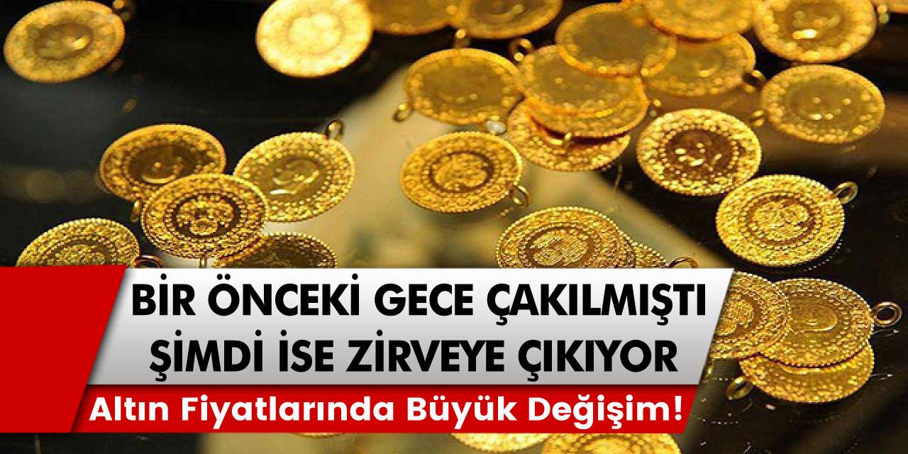 Altın fiyatlarında büyük değişim! Bir gece önce çakılmıştı şimdi ise zirveye çıkıyor! Altın fiyatları el yakıyor!