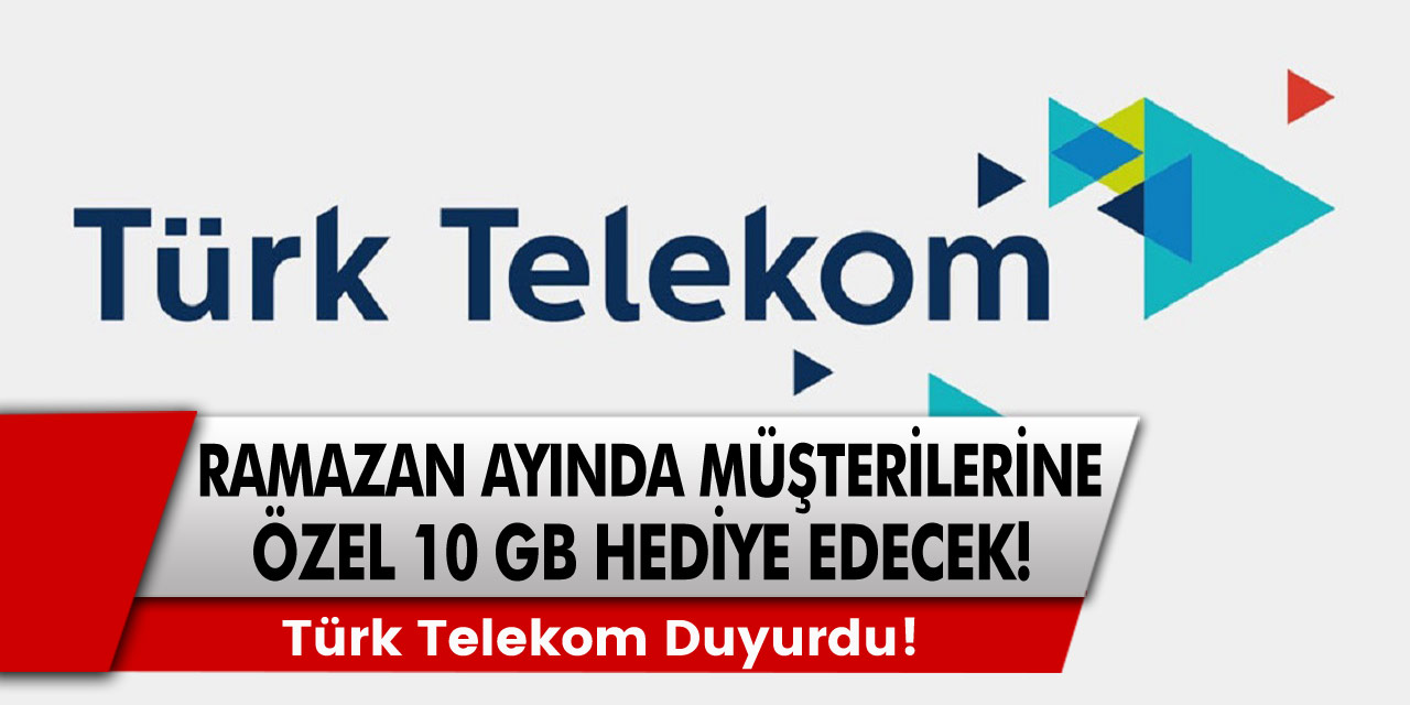 Türk Telekom Duyurdu! Ramazan Ayında Müşterilerine 10 GB Hediye Edilecek!