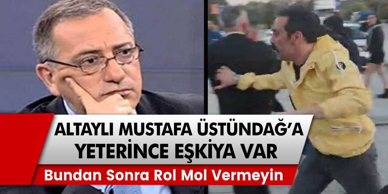 Ünlü Yazar Fatih Altaylı yapımcılara: Mustafa Üstündağ’a bundan sonra rol falan kesinlikle vermeyin, memlekette yeterince eşkıya var