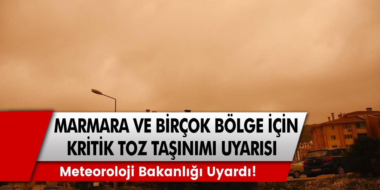 Meteoroloji’den Marmara bölgesi ve birçok bölge için çok kritik toz taşınımı uyarısı! Yarına dikkat!