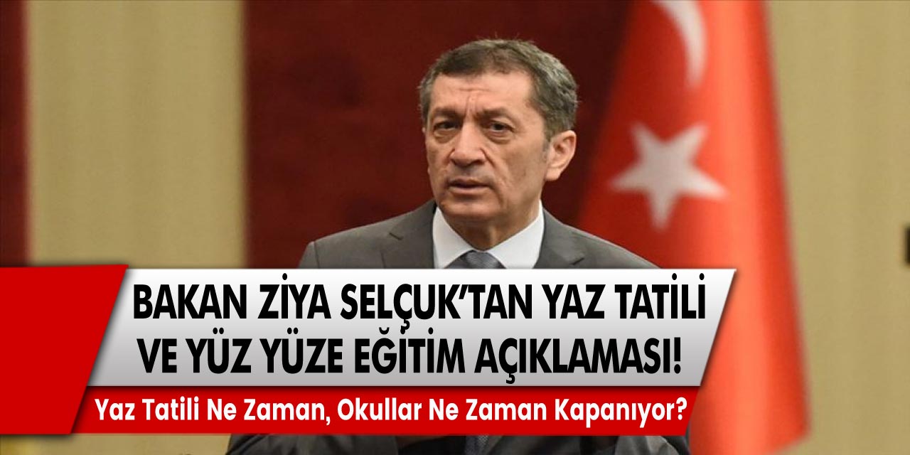 Milli Eğitim Bakanı Ziya Selçuk’tan yaz tatili ve yüz yüze eğitim açıklaması! 2021 Yılı Yaz tatili ne zaman, okullar ne zaman kapanıyor? İşte Ayrıntılar!