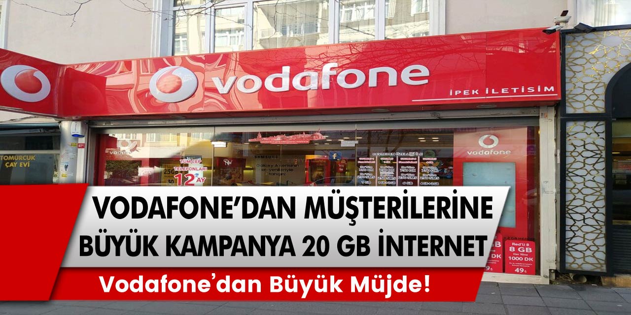 Vodafone'dan tüm müşterilerine büyük kampanya! 20 GB Bedava İnternet Müjdesi!