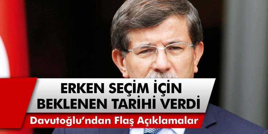 Gelecek Partisi Genel Başkanı Ahmet Davutoğlu, Erken Seçim İçin Kritik Tarihi Açıkladı! 'İktidarın Toplumsal Karşılığı Kalmamıştır'