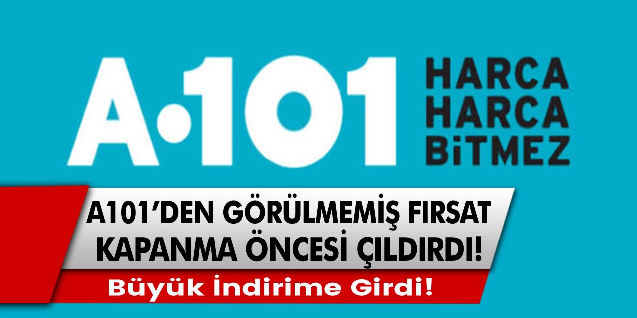 A101'den görülmemiş kampanya! Kapanma öncesi çıldırdı! Büyük indirime girdi!