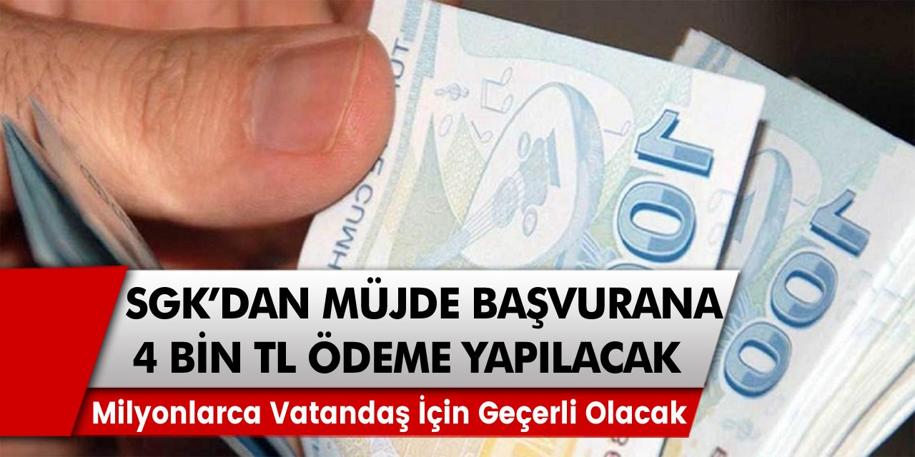 SGK’dan müjde! Başvuranlara ödemeler yapılacak, 4 bin TL milyonlarca vatandaş için geçerli olacak…