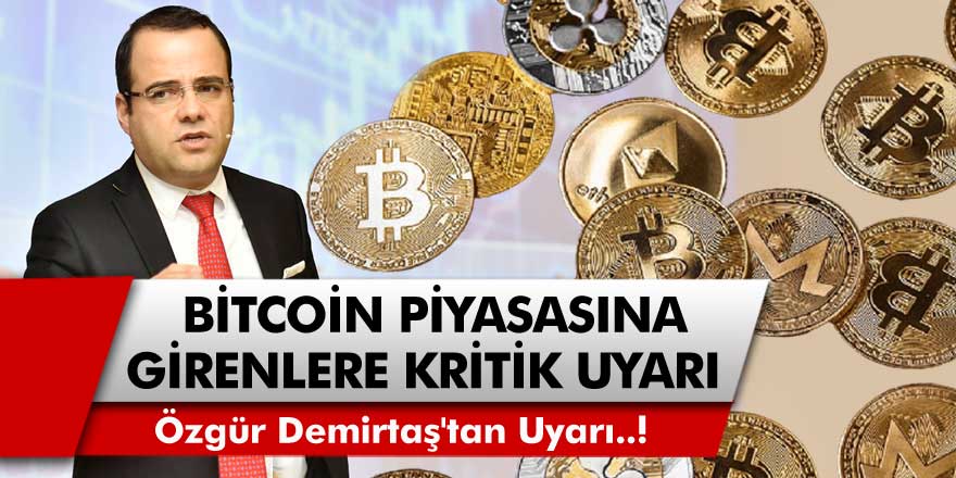 Bitcoin Piyasasına Girenler Dikkat! Ekonomist Özgür Demirtaş'tan Kritik Uyarı Geldi... 'Son Vagona Binenlerin Canı Çok Yanacak'