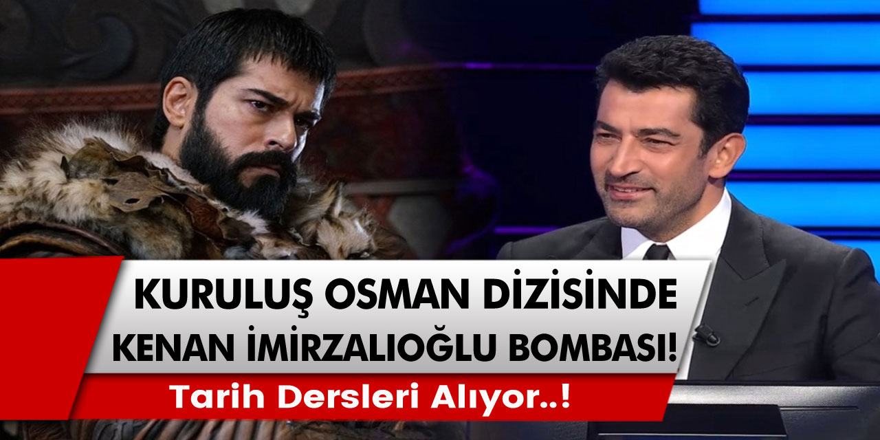 Kuruluş Osman dizisinde resmen Kenan İmirzalıoğlu bombası yaşanıyor. Tarih dersleri alıyor…