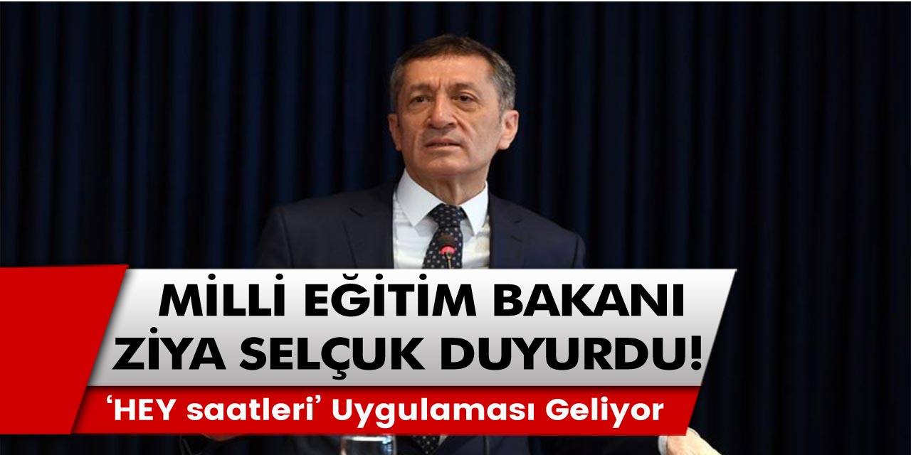 Milli Eğitim Bakanı Ziya Selçuk Açıkladı: ‘HEY saatleri’ uygulaması uygulanacak!