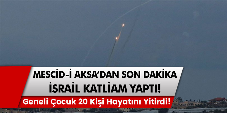 Mescid-i Aksa'da son dakika haberi! İsrail katliam yaptı! Geneli çocuk 20 kişi hayatını yitirdi!