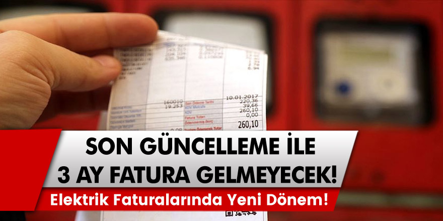 Elektrik faturaları için uzun zamandır beklenen yeni döneme az kaldı! Gelen güncelleme ile beraber 3 ay fatura gelmeyecek…