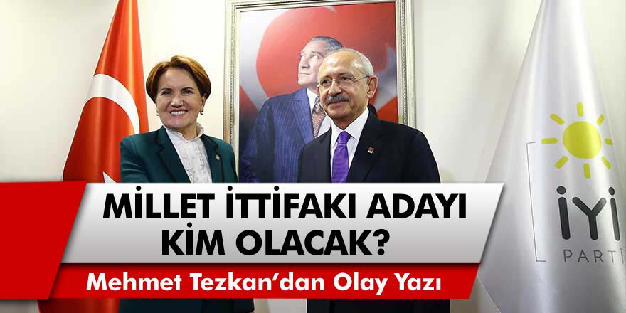 Gazeteci Mehmet Tezkan'dan Olay Yazı! Millet İttifakı Adayı Kim Olacak? İşte Merak Edilenler...