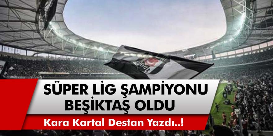 2021 Süper Lig Şampiyonu Beşiktaş Oldu