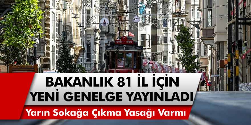 İçişleri Bakanlığı 81 İl İçin Yeni Genelde Yayınladı! Yarın Sokağa Çıkma Yasağı Olacak Mı? Tam Kapanma Bitti Mi?