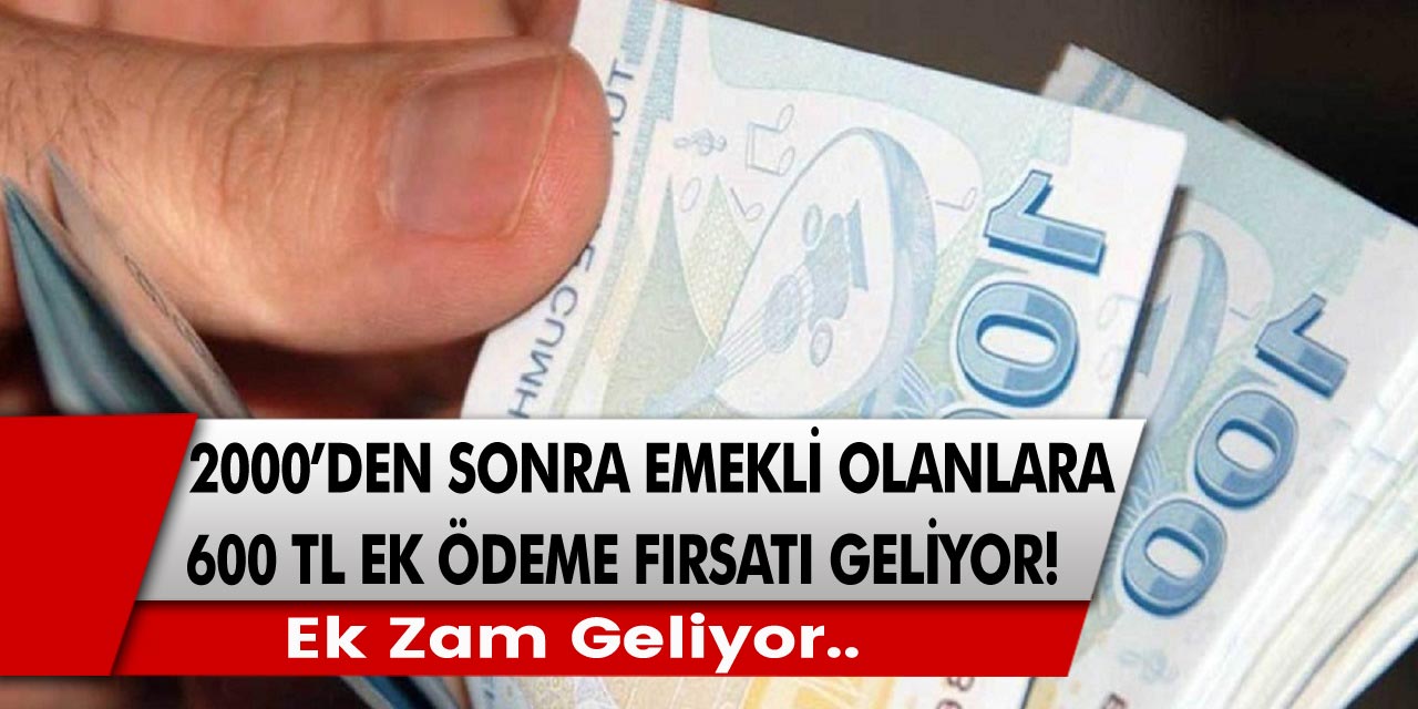 2000’den sonra emekli olmaya hak kazanan vatandaşlar için müjde! 600 TL ek ödeme fırsatı geliyor. Ek zam yolda…