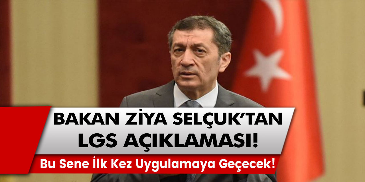 Bakan Ziya Selçuk’tan LGS açıklaması! Bu sene ilk kez uygulamaya Geçecek!