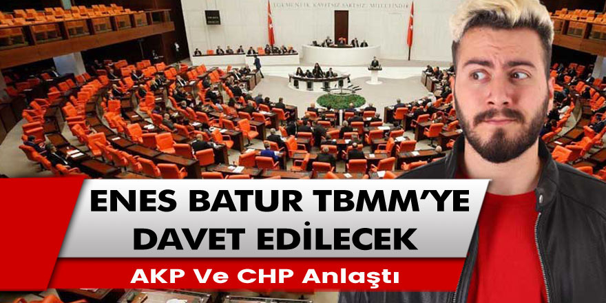 YouTube Fenomeni Enes Batur TBMM'ye davet edilecek! AKP ve CHP anlaştı Komisyon üyeleri Batur’un dinlenmesini önerdi!