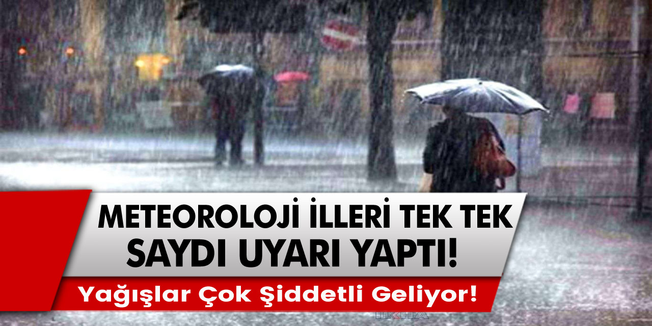 Meteoroloji illeri tek tek saydı uyarı yaptı! Yağışlar Çok Şiddetli Geliyor!