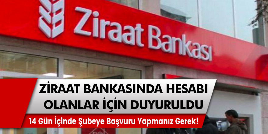 Ziraat Bankası duyurdu: 14 gün içinde şubeye başvuru yapmanız gerek!