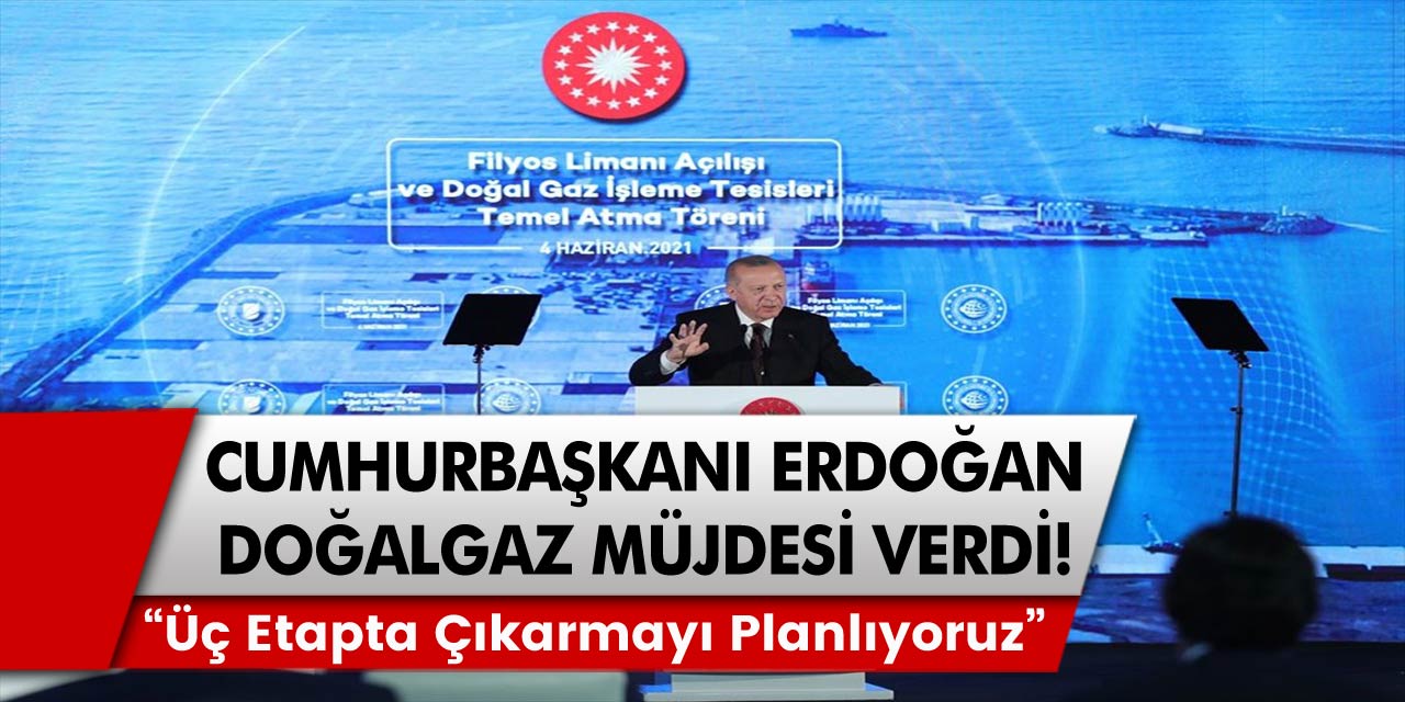 Cumhurbaşkanı Erdoğan Doğalgaz Müjdesini Verdi! "Üç Etapta Çıkarmayı Planlıyoruz"