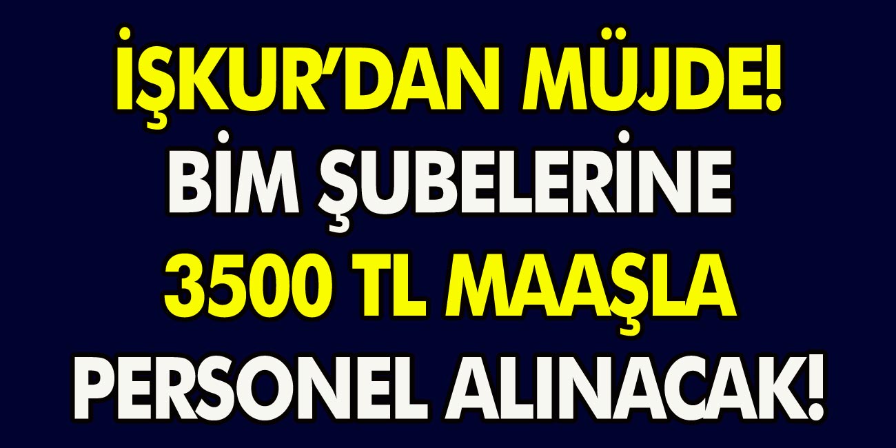 BİM marketlerinde istihdam alanı için İŞKUR’dan şok açıklama: 3500 TL maaş ile personel alımları başladı. İŞKUR başvuru süreci…