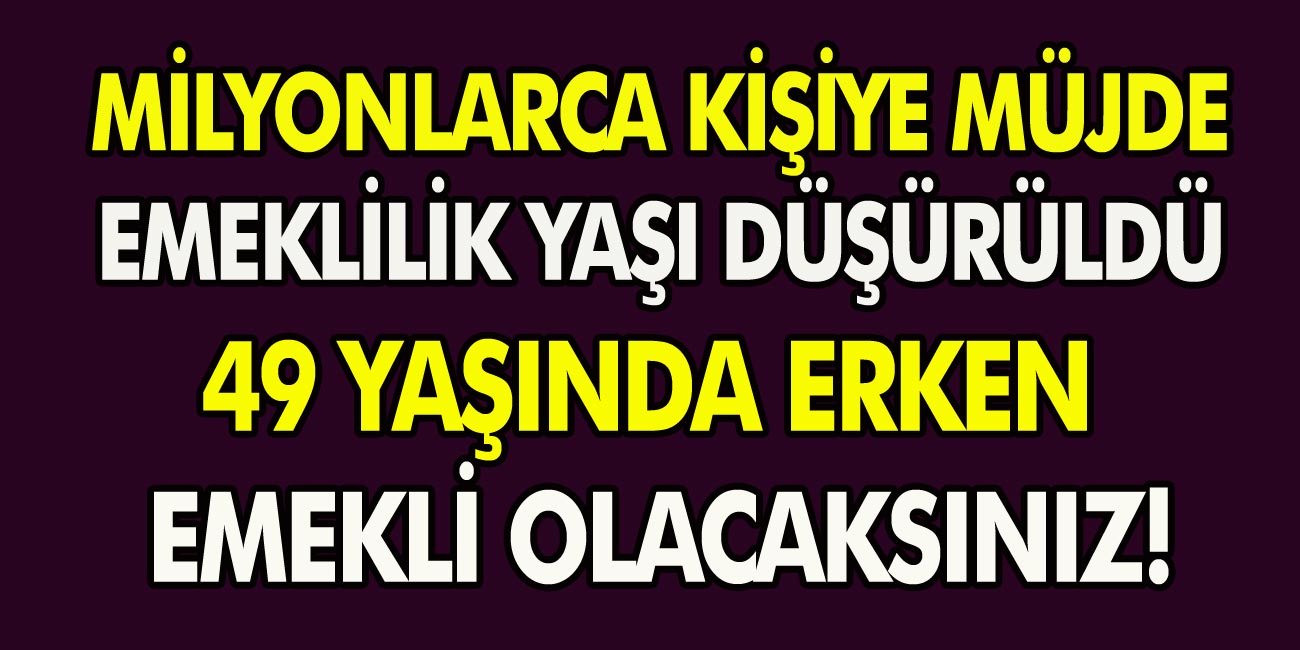 Milyonlarca kişiye Emeklilik yaşı için müjdeli haber: 48, 49, 52 yaşında emekli olma olanağı! Erken emeklilik koşulları açıklandı…