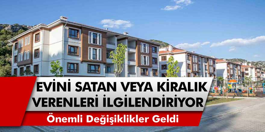 Evlerini satan ya da kiralayan herkesi ilgilendiren açıklamalar geldi: Önemli değişiklikler gelmeye başladı…