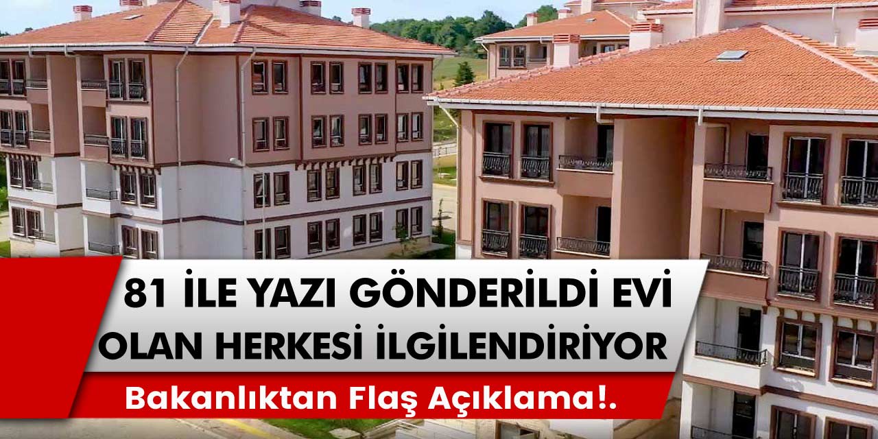 Evi olan vatandaşlar için hükümet kanadından herkesi şaşkına çeviren açıklamalar: 81 ile gönderilen yazı ile…