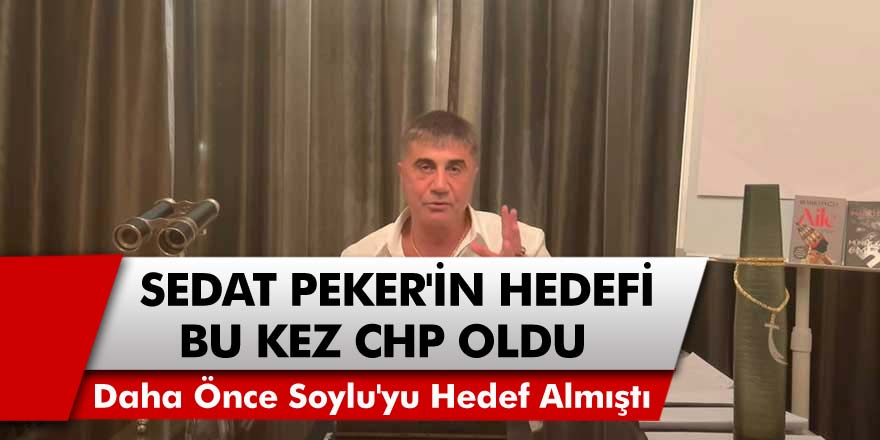 Organize Suç Örgütü Lideri Sedat Peker'in Radarında Bu Kez CHP Var