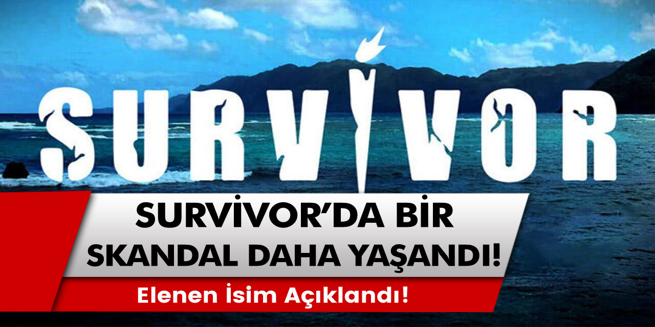 Survivor'da bir skandal daha yaşandı! Elenen isim belli oldu!