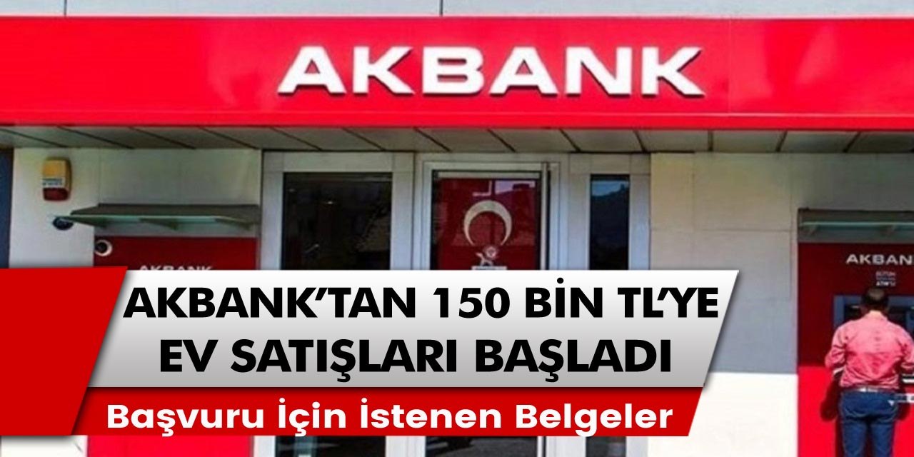 Akbank’tan müjdeli açıklama: İcra ile konut satışlarının listesi yayına alındı! Tam 150 bin TL’ye bile koyulan ev satışları…