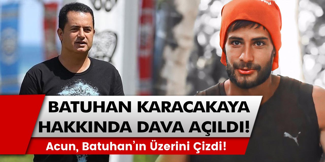Acun Ilıcalı Batuhan'ın Üstünü Çizdi! Batuhan Karacakaya Hakkında Dava Açıldı!