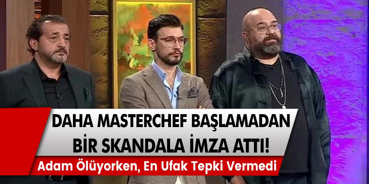 Masterchef başlamadan bu kadarı da olmaz dedirten hareket: Adam ölüyorken, en ufak tepki vermedi…