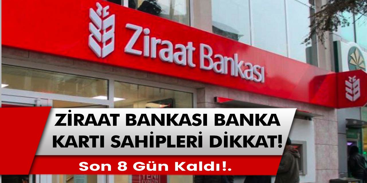 Ziraat bankasından banka kartı olan herkesi ilgilendiren açıklama: Son güne sadece 8 gün kaldı…