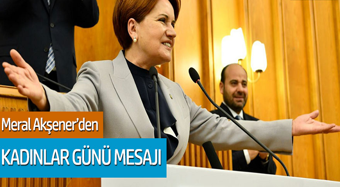 Meral Akşener'den Kadınlar Günü Mesajı