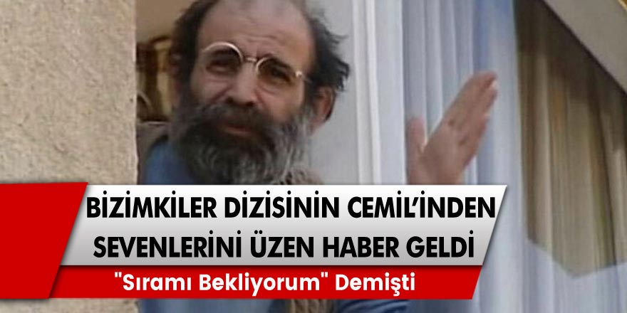 Bizimkiler dizisinin Cemil'inden kötü haber, sevilen isim Uğurtan Sayıner hayatını kaybetti!