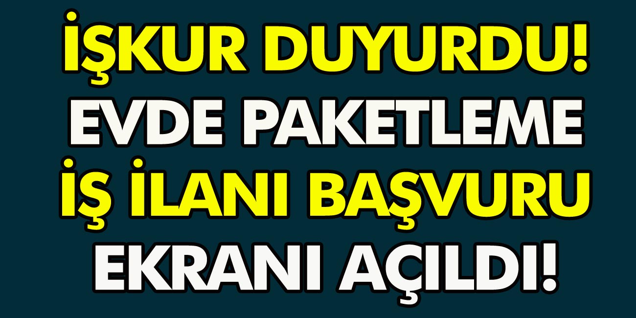 İŞKUR Duyurdu! Oturduğunuz yerden para kazanabilirsiniz! İŞKUR evde paketleme işi başvurusu nasıl yapılır? İşte Ayrıntılar...