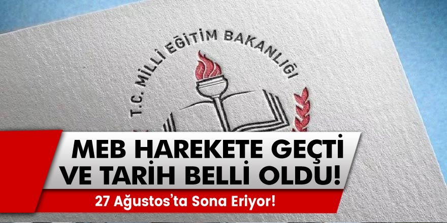 Milli Eğitim Bakanlığı harekete geçti ve tarih belli oldu! 27 Ağustos'ta bitecek...