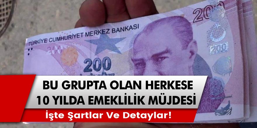 Bu Grupta Olan Herkese 10 Yılda Emeklilik Fırsatı! İşteŞartlar Ve Detaylar!