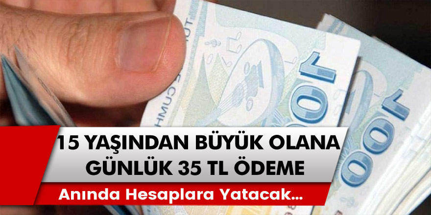 15 yaşından büyük olan herkesin alabileceği ödeme detayları belli oldu: Hükümet kanadından verilen günlük 35 TL anında hesaplara yatacak…