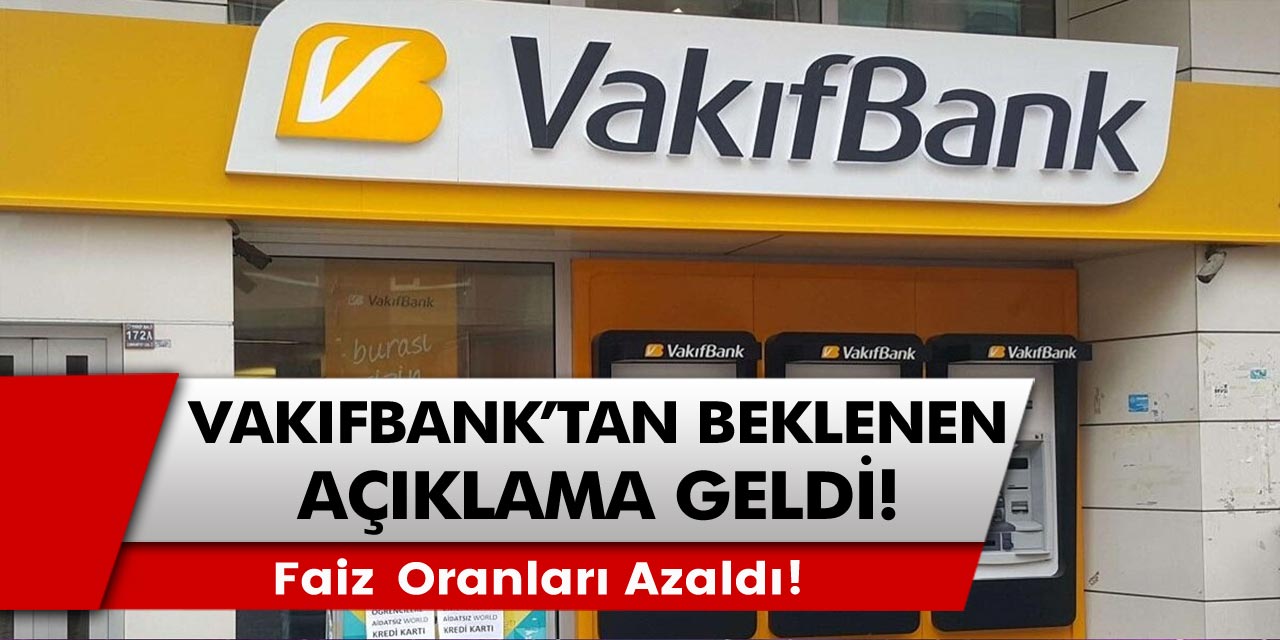 Vakıfbank’tan beklenen açıklama resmen duyuruldu: Verilen kredi müjdesi ile azalan faiz oranları…