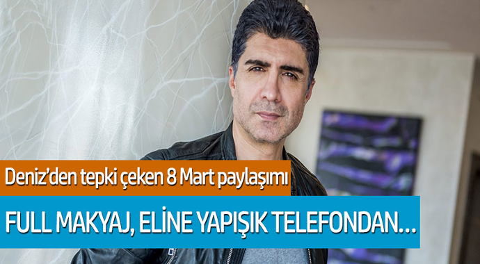 Özcan Deniz'den tepki çeken 8 Mart paylaşımı: Full makyaj, eline yapışık telefondan...