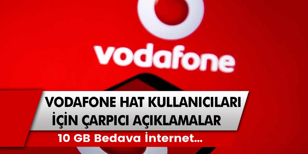 Vodafone hat kullanıcıları için çarpıcı açıklama: Haftalık tam 10 GB bedava internet…