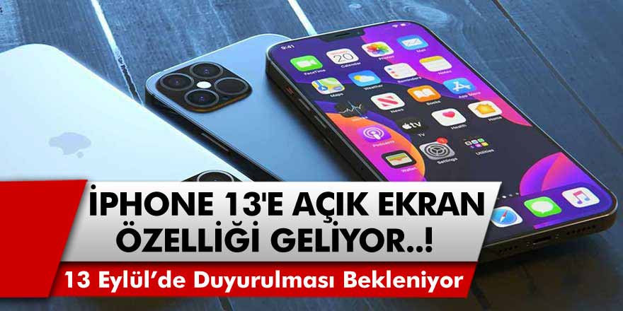 Mark Gurman Açıkladı: iPhone 13'e Açık Ekran Özelliği Geliyor! iPhone 13 Ön Siparişleri Ne Zaman?