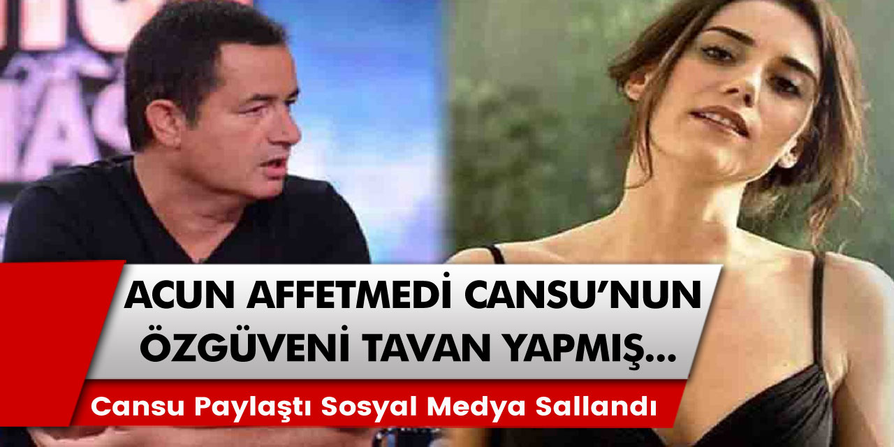 Cansu Dere’nin paylaşımları sosyal medyayı salladı: Cansu’nun özgüveni tavan olurken Acun da affetmedi…