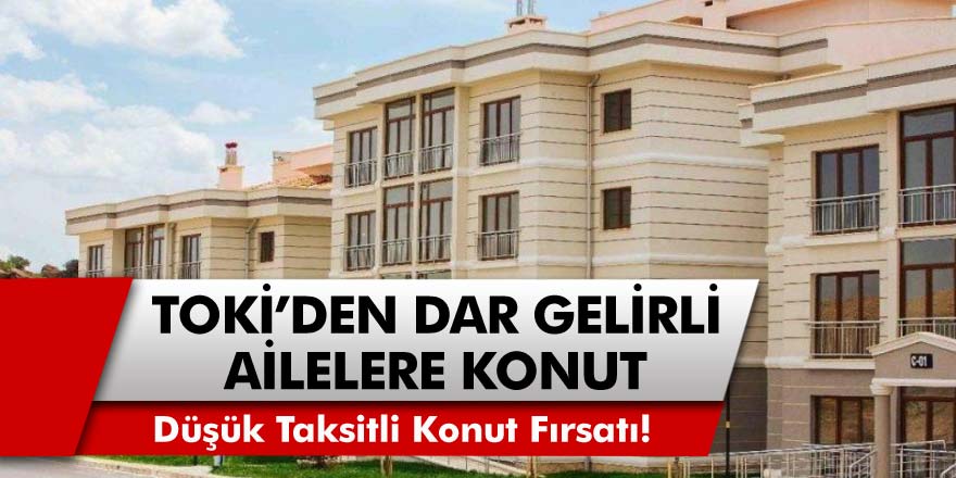 TOKİ’den müjde: Onlarca ilde 180 ay vade, 650 TL taksit ile konut fırsatları…