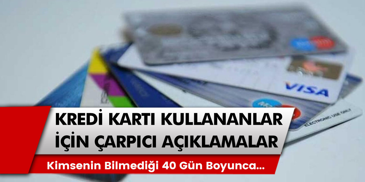 Kredi kartı kullananlar için çarpıcı açıklama: Kimsenin bilmediği 40 gün boyunca kullanılacak olan…