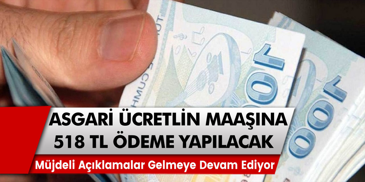 Asgari ücretle çalışma hayatına devam edenler için müjdeli açıklama: Maaşlara ek olarak 518 TL ödeme gelecek…