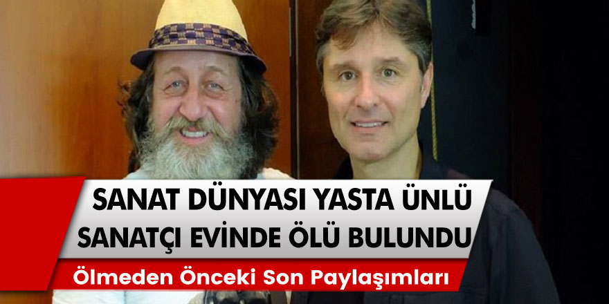 Sanat Dünyası Yasta! Ünlü Sanatçı Evinde Ölü Bulundu! Ölmeden Önceki Son Paylaşımları...